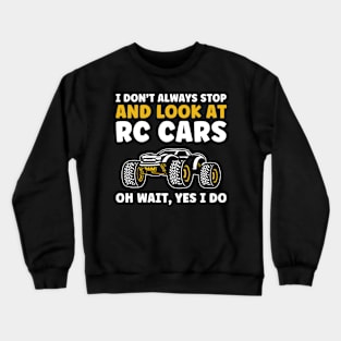 I Don't Always Stop and Look at RC Cars Funny RC Car Racing Crewneck Sweatshirt